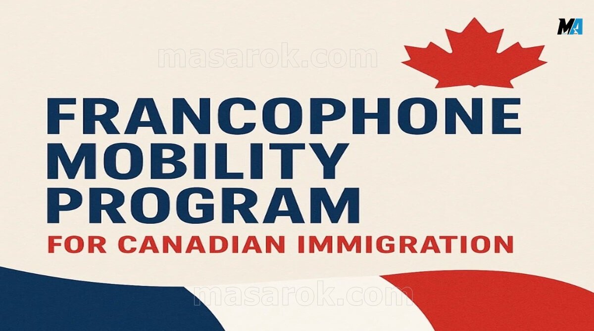 فرصة العمل في كندا 2025 ضمن برنامج Francophone Mobility للناطقين بالفرنسية